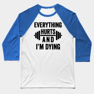 Everything Hurts and I'm Dying 2 Baseball T-Shirt